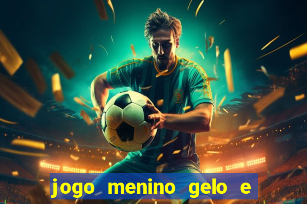 jogo menino gelo e menina lava